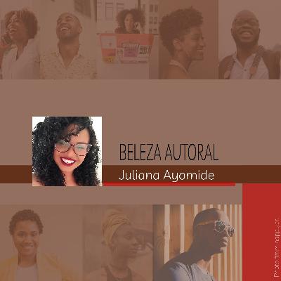 Beleza Autoral #8 - Juliana Ayomide