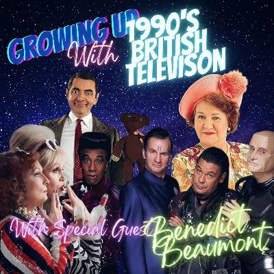 Growing Up With 90's British Television: With Special Guest Benedict Beaumont