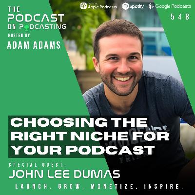 Choosing The Right Niche For Your Podcast - John Lee Dumas [548]