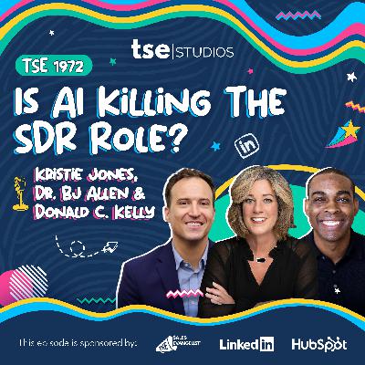 Is AI Killing The SDR Role? | Kristie Jones, Dr. BJ Allen & Donald C. Kelly - 1972