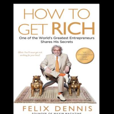 How to Get Rich - Felix Dennis