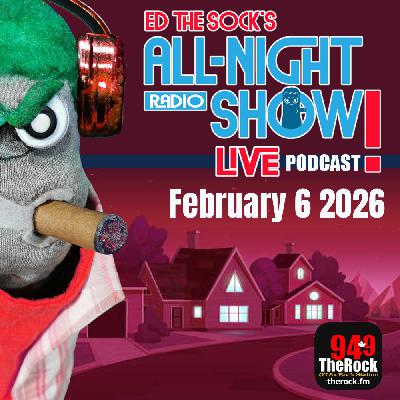 Ed the Sock's All-Night Show - February 6 2026
