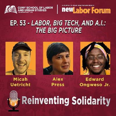 Episode 53 - Labor, Big Tech, and A.I.: The Big Picture