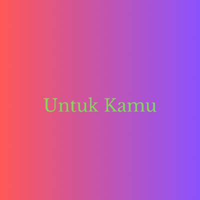 Untuk Kamu Part 01 Untuk Kamu Part 01