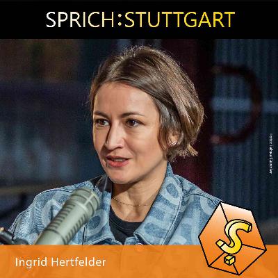 Folge 116: Ingrid Hertfelder zu Gast bei SPRICH:STUTTGART Folge 116: Ingrid Hertfelder zu Gast bei SPRICH:STUTTGART