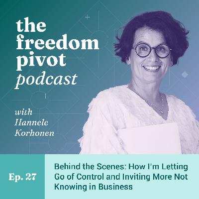 Behind the Scenes: How I’m Letting Go of Control and Inviting More Not Knowing in Business [Ep. 27]