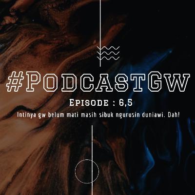 Episode 6,5: #PodcastGw masih ada gk? Episode 6,5: #PodcastGw masih ada gk?