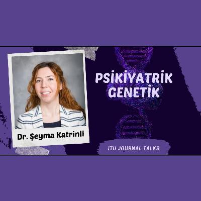 Dr. Şeyma Katrinli - Psikiyatrik Genetik