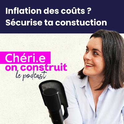 35 - Inflation, coûts qui grimpent : Comment sécuriser ton projet de construction en période de crise ?