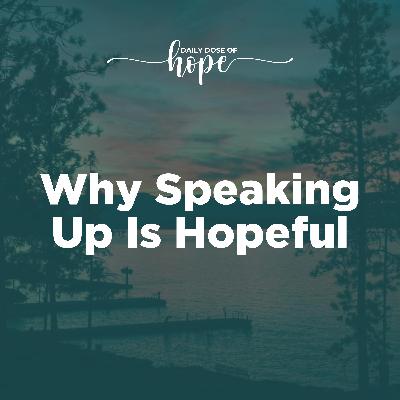 Why Speaking Up Is Hopeful EP 290
