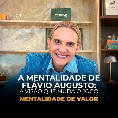 A Mentalidade de Flávio Augusto: A Visão que Muda o Jogo | Mentalidade de Valor Ep.10