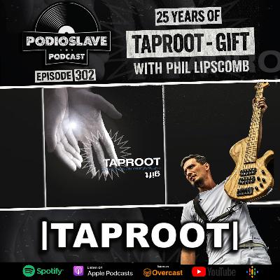 Ep 302: 25 Years of Taproot - ‘Gift’ with Phil Lipscomb