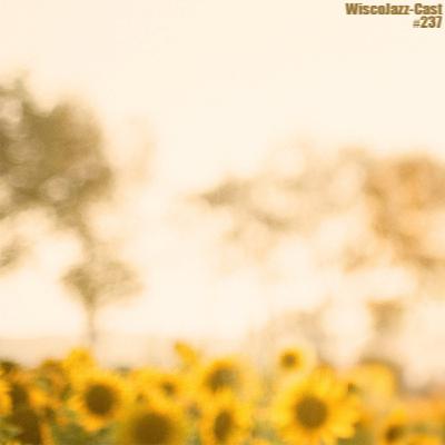 Episode 237: WiscoJazz-Cast: Episode 237 [DOWNTEMPO]