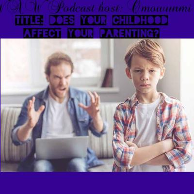 Does Your Childhood affect your Parenting?