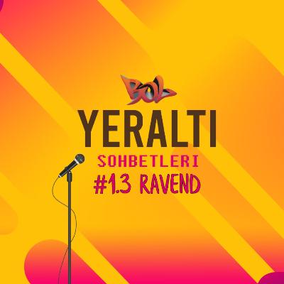 Bol Sözlük Yeraltı Sohbetleri #3: Ravend