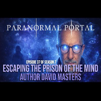 S7EP37 - Escaping the Prison of the Mind - Author David Masters S7EP37 - Escaping the Prison of the Mind - Author David Masters