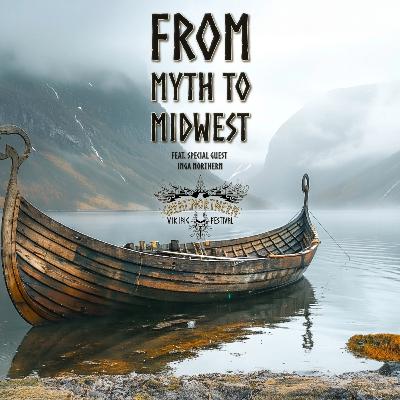 From Myth To Midwest: feat. Inga & Nate of the Great Northern Viking Festival. [RHR S6, EP37]