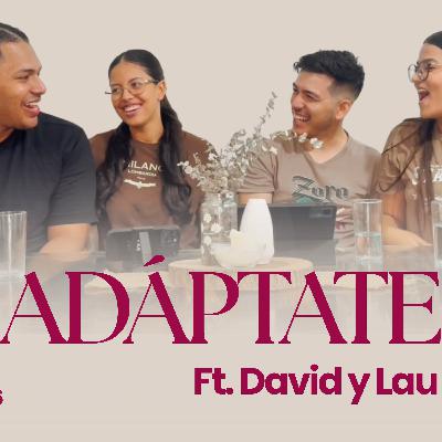 EPI 26: “ADÁPTATE ” Ft. David y Laura