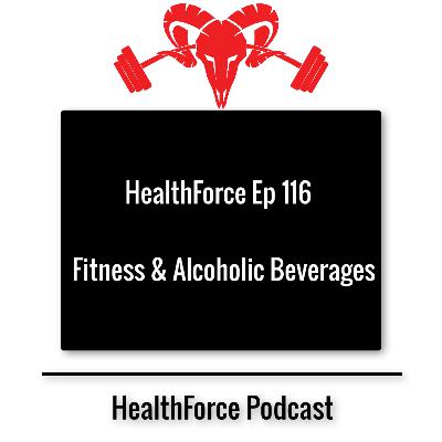 HealthForce Ep 116 - Fitness & Alcoholic Beverages HealthForce Ep 116 - Fitness & Alcoholic Beverages