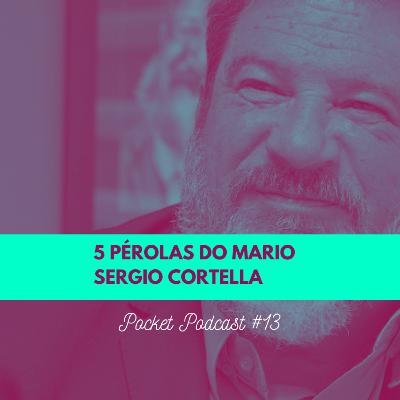 #13 - 5 pérolas que aprendi com o Prof. Cortella