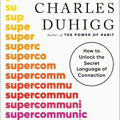 Supercommunicators by Charles Duhigg