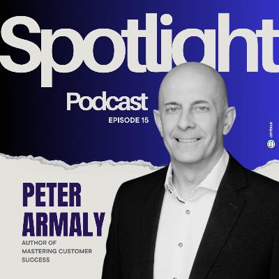 Ep 15: Leveraging Customer Success for a Stronger Go-To-Market Strategy with Peter Armaly
