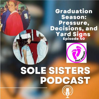 Graduation Season: Pressure, Decisions, and Yard Signs Graduation Season: Pressure, Decisions, and Yard Signs