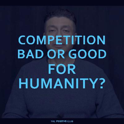 is competition bad or good for humanity