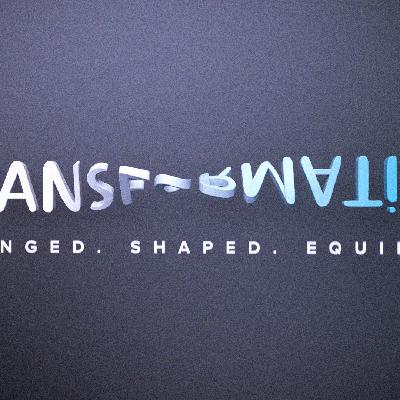 Transformation Part 10 - Equipping for the Good and the Bad (sermon)