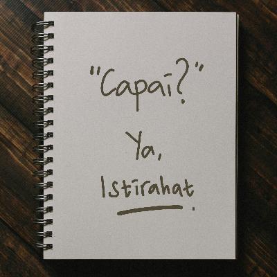 Capai? Ya, istirahat.