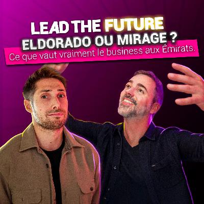 EP 34 | Dubaï : Eldorado ou Mirage ? Ce que vaut vraiment le business aux Émirats !