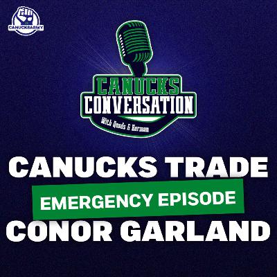 Mar. 5: EMERGENCY EPISODE: Canucks Trade Conor Garland Mar. 5: EMERGENCY EPISODE: Canucks Trade Conor Garland