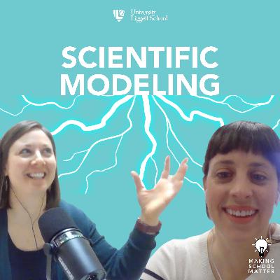 Making School Matter Podcast Episode 2: Scientific Modeling Making School Matter Podcast Episode 2: Scientific Modeling