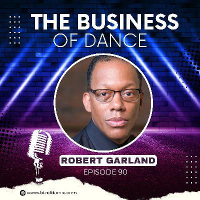90- Robert Garland: : Dance Theatre of Harlem’s Legacy, Juilliard, and Building Audiences & Careers