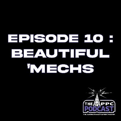 Episode 10 - Beautiful 'Mechs | Periphery Podcast Corporation Episode 10 - Beautiful 'Mechs | Periphery Podcast Corporation