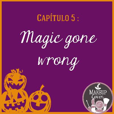 C5: Magic gone wrong!