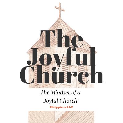 The Mindset of a Joyful Church / Philippians 2:1-11