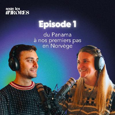 #1 - DU PANAMA À NOS PREMIERS PAS EN NORVÈGE
