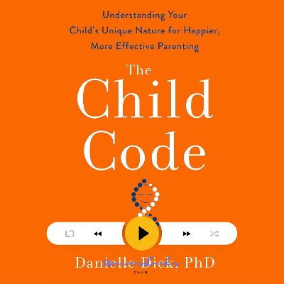 The Child Code: Understanding Your Child's Unique Nature for Happier, More Effective Parenting