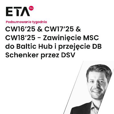 CW16’25 & CW17’25 & CW18’25 - Zawinięcie MSC do Baltic Hub i przejęcie DB Schenker przez DSV