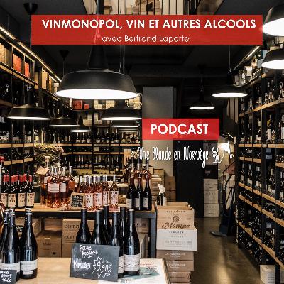 18 - Vinmonopol, vin et autres alcools avec Bertrand Laporte