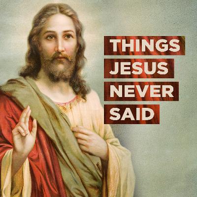 Things Jesus Never Said - Part 2: Go Do What Makes You Happy Things Jesus Never Said - Part 2: Go Do What Makes You Happy