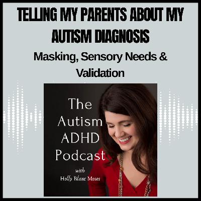 Telling My Parents, "I'm Autistic": Masking, Sensory Needs & Validation