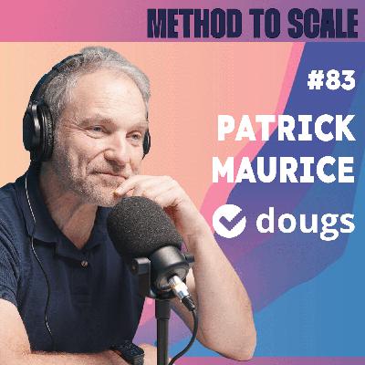 #83 - Comment Dougs a atteint 35 M€ d’ARR sans lever de fonds ? Avec Patrick Maurice, CEO et cofondateur de Dougs