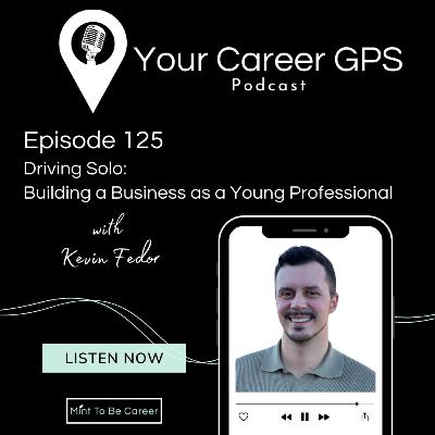 Ep. 125 Driving Solo: Building a Business as a Young Professional (with Kevin Fedor)