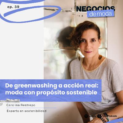 De greenwashing a acción real: moda con propósito sostenible, Carolina Restrepo De greenwashing a acción real: moda con propósito sostenible, Carolina Restrepo