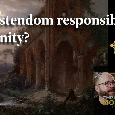 Is Christendom responsible for Modernity?