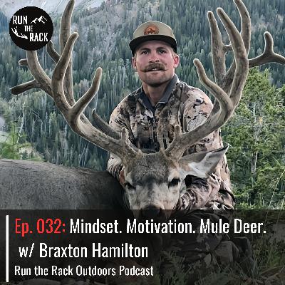 Ep. 032: Mindset. Motivation. Mule Deer. w/ Braxton Hamilton