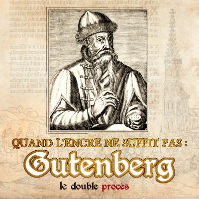 Quand l'encre ne suffit pas : le double procès de Gutenberg