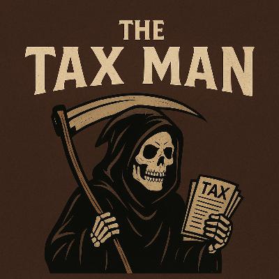 EP 12: The Tax Man is coming for you.